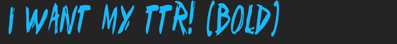 I Want My TTR! (Bold) font
